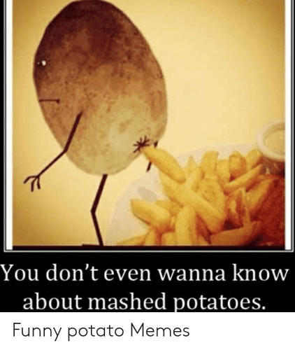 you-dont-even-wanna-know-about-mashed-po